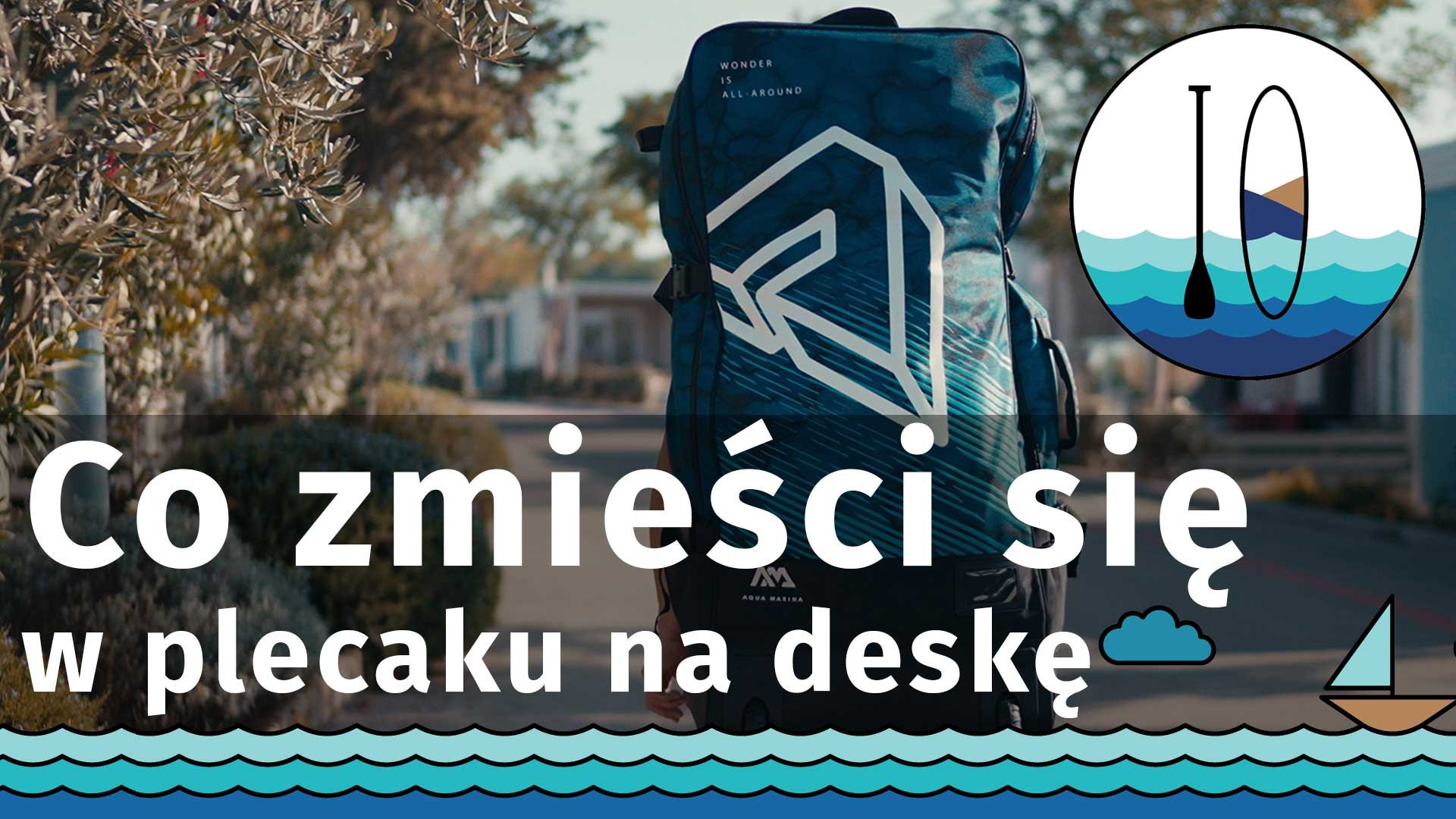 Ile zmieści się w plecaku na deskę SUP