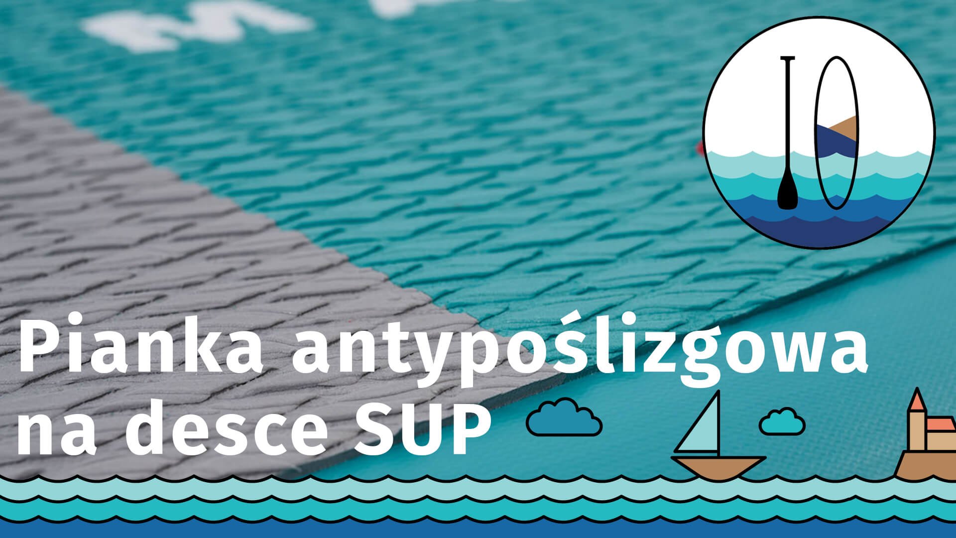 Antypoślizgowa pianka EVA na pokładzie deski SUP