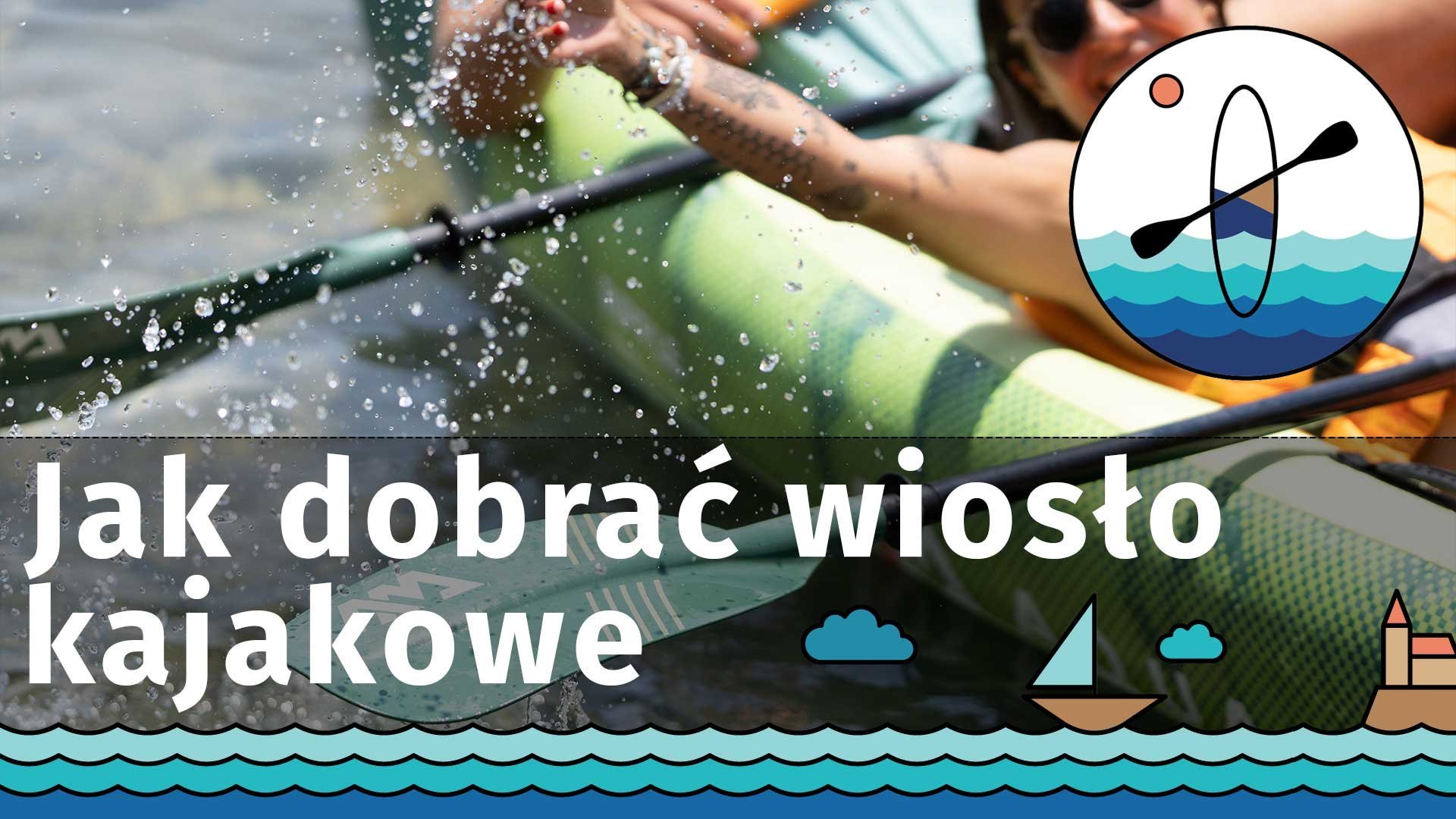 Jak dobrać wiosło kajakowe