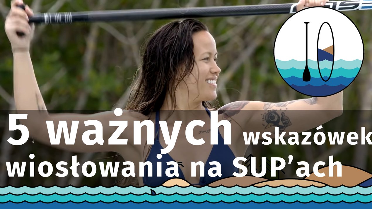 5 ważnych wskazówek dotyczących wiosłowania na desce SUP