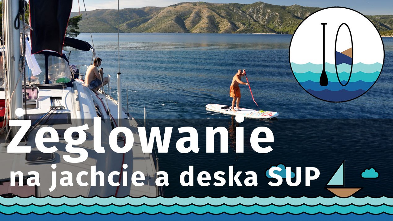 Żeglowanie na jachcie a deska SUP