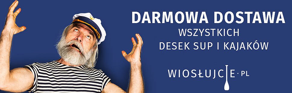 WIOSLUJCIE.PL - Darmowa dostawa wszystkich desek SUP i kajaków