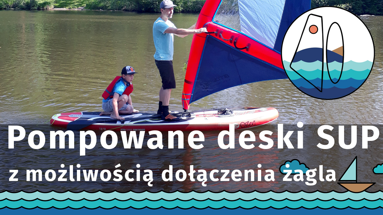 Pompowane deski SUP z możliwością dołączenia żagla